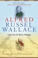 Alfred Russel Wallace: Dopisy z Malajského souostroví - Alfred Russel Wallace: Letters from the Malay Archipelago