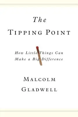 Bod zlomu: Jak mohou maličkosti znamenat velký rozdíl - The Tipping Point: How Little Things Can Make a Big Difference