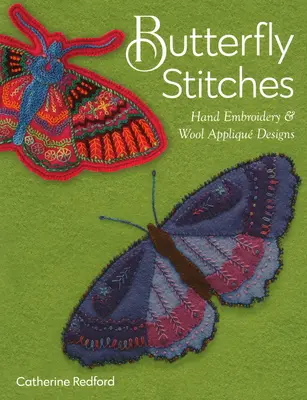 Motýlí stehy: Ruční vyšívání a návrhy vlněných aplikací - Butterfly Stitches: Hand Embroidery & Wool Appliqu Designs