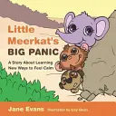 Velká panika malé surikaty: Příběh o tom, jak se naučit novým způsobům, jak se cítit klidně. - Little Meerkat's Big Panic: A Story about Learning New Ways to Feel Calm