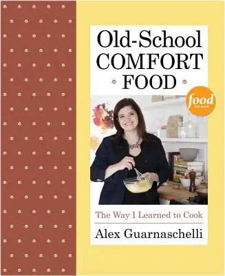 Pohodlná jídla ze staré školy: Jak jsem se naučila vařit - Old-School Comfort Food: The Way I Learned to Cook