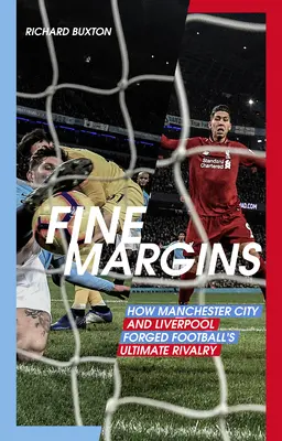 Jemné okraje: Jak Manchester City a Liverpool vytvořili největší fotbalovou rivalitu: Jak Manchester City a Liverpool vytvořili největší fotbalovou rivalitu - Fine Margins: How Manchester City and Liverpool Forged Football's Ultimate Rivalry