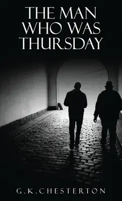 Muž, který byl čtvrtek: Noční můra: Původní vydání z roku 1908 - The Man Who Was Thursday: A Nightmare: The Original 1908 Edition