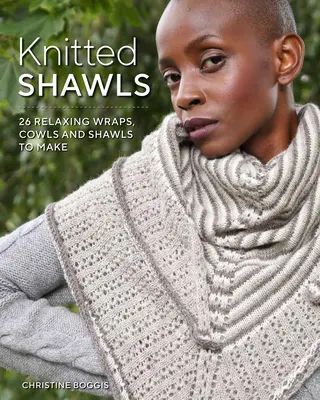 Pletené šály: 25 relaxačních zavinovaček, šál a šátků - Knitted Shawls: 25 Relaxing Wraps, Cowls and Shawls
