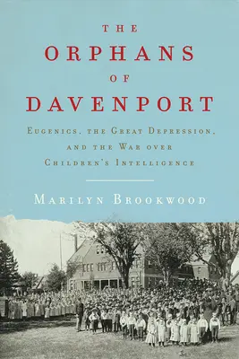 Sirotci z Davenportu: Eugenika, velká hospodářská krize a válka o inteligenci dětí - The Orphans of Davenport: Eugenics, the Great Depression, and the War Over Children's Intelligence