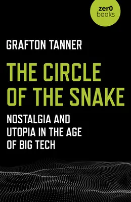 The Circle of the Snake (Hadí kruh): Nostalgie a utopie ve věku velkých technologií - The Circle of the Snake: Nostalgia and Utopia in the Age of Big Tech