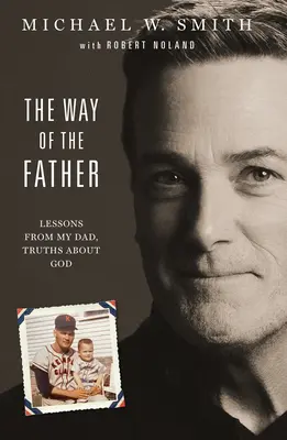 Cesta otce: Jak na to: Lekce od mého otce, pravdy o Bohu - The Way of the Father: Lessons from My Dad, Truths about God