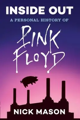 Uvnitř venku: Osobní historie Pink Floyd (Reading Edition): (Rock and Roll Book, Biography of Pink Floyd, Music Book) - Inside Out: A Personal History of Pink Floyd (Reading Edition): (Rock and Roll Book, Biography of Pink Floyd, Music Book)