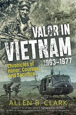 Statečnost ve Vietnamu: Kroniky cti, odvahy a obětavosti: 1963 - 1977 - Valor in Vietnam: Chronicles of Honor, Courage and Sacrifice: 1963 - 1977