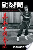 Čínské kung-fu: Filozofické umění sebeobrany - Chinese Gung Fu: The Philosophical Art of Self Defense