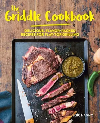 Kuchařka na grilu: Kuchařka pro kuchaře: lahodné, chutí nabité recepty pro grilování na ploché desce - The Griddle Cookbook: Delicious, Flavor-Packed Recipes for Flat-Top Grilling