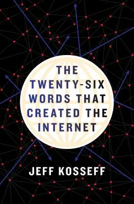 Dvacet šest slov, která vytvořila internet - The Twenty-Six Words That Created the Internet