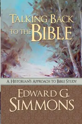Talking Back to the Bible (Mluvit zpět k Bibli): Historikův přístup ke studiu Bible - Talking Back to the Bible: A Historian's Approach to Bible Study