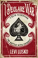 Vyhlašuji válku: Čtyři klíče k vítězství v boji se sebou samým - I Declare War: Four Keys to Winning the Battle with Yourself