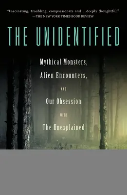 Neznámý: Bájná monstra, setkání s mimozemšťany a naše posedlost nevysvětlitelným - The Unidentified: Mythical Monsters, Alien Encounters, and Our Obsession with the Unexplained