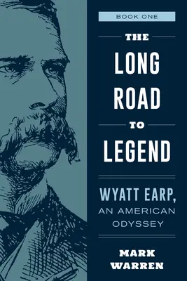 Dlouhá cesta k legendě: Wyatt Earp, americká odysea Kniha první - The Long Road to Legend: Wyatt Earp, an American Odyssey Book One