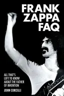 Frank Zappa FAQ: Vše, co je třeba vědět o otci vynálezů - Frank Zappa FAQ: All That's Left to Know about the Father of Invention