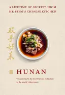 Hunan: A Lifetime of Secrets from MR Peng's Chinese Kitchen (Celoživotní tajemství z čínské kuchyně MR Penga) - Hunan: A Lifetime of Secrets from MR Peng's Chinese Kitchen