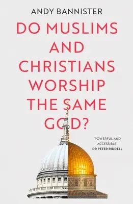 Uctívají muslimové a křesťané stejného Boha? - Do Muslims and Christians Worship the Same God?