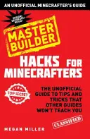 Hacky pro Minecraftery: Master Builder - neoficiální průvodce pro minecraftery - Hacks for Minecrafters: Master Builder - An Unofficial Minecrafters Guide