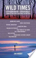 Divoké časy: Neobyčejné zážitky ve spojení s přírodou v Británii - Wild Times: Extraordinary Experiences Connecting with Nature in Britain