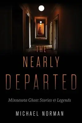 The Nearly Departed: Nebožtíci: Příběhy a legendy o duchách z Minnesoty - The Nearly Departed: Minnesota Ghost Stories & Legends
