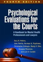 Psychologické posudky pro soudy, čtvrté vydání: Příručka pro odborníky v oblasti duševního zdraví a právníky. - Psychological Evaluations for the Courts, Fourth Edition: A Handbook for Mental Health Professionals and Lawyers