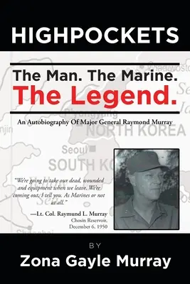 Vysoké kapsy: Autobiografie generálmajora Raymonda Murraye: Muž, mariňák, legenda - High Pockets: The Man, The Marine, The Legend An Autobiography Of Major General Raymond Murray