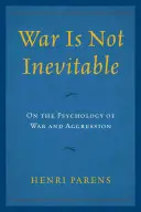 Válka není nevyhnutelná: O psychologii války a agrese: Válka je nevyhnutelná. - War Is Not Inevitable: On the Psychology of War and Aggression