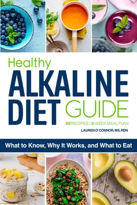 Průvodce zdravou alkalickou stravou: Co je třeba vědět, proč funguje a co jíst? - The Healthy Alkaline Diet Guide: What to Know, Why It Works, and What to Eat