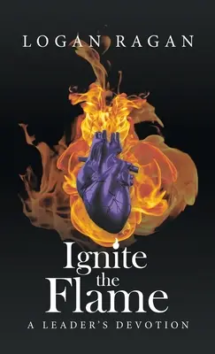 Zapalte plamen: Vydejte se na cestu k cíli: Oddanost vůdce (A Leader's Devotion) - Ignite the Flame: A Leader's Devotion