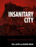 Insanitary City: Henry Littlejohn a stav Edinburghu - Insanitary City: Henry Littlejohn and the Condition of Edinburgh