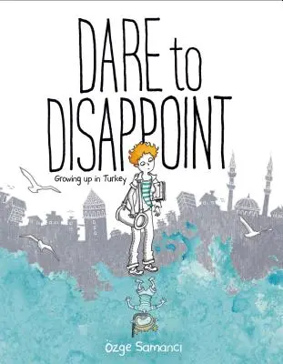 Odvažte se zklamat: Vyrůstat v Turecku - Dare to Disappoint: Growing Up in Turkey