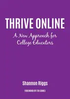 Thrive Online: Nový přístup k budování odbornosti a sebedůvěry online pedagoga - Thrive Online: A New Approach to Building Expertise and Confidence as an Online Educator