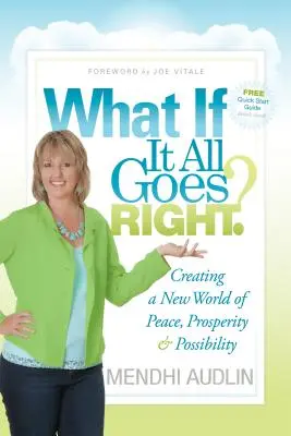 Co když to všechno dobře dopadne? Když to půjde dobře: Jak vytvořit nový svět míru, prosperity a možností? - What If It All Goes Right?: Creating a New World of Peace, Prosperity & Possibility