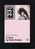 Pj Harvey's Rid of Me: Příběh - Pj Harvey's Rid of Me: A Story