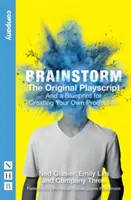 Brainstorming: Původní scénář hry: A návod na vytvoření vlastní inscenace - Brainstorm: The Original Playscript: And a Blueprint for Creating Your Own Production
