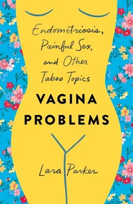 Vagina Problems: Endometrióza, bolestivý sex a další tabuizovaná témata - Vagina Problems: Endometriosis, Painful Sex, and Other Taboo Topics