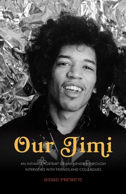 Náš Jimi: Intimní portrét Jimiho Hendrixe prostřednictvím rozhovorů s přáteli a kolegy - Our Jimi: An Intimate Portrait of Jimi Hendrix through Interviews with Friends and Colleagues