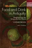 Jídlo a pití ve starověku: Zdrojová příručka o jídle a pití - Food and Drink in Antiquity: A Sourcebook