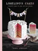 Lomelínovy dorty: 27 krásných dortů, které ozvláštní každý den - Lomelino's Cakes: 27 Pretty Cakes to Make Any Day Special