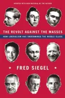 Vzpoura proti masám: Jak liberalismus rozvrátil střední třídu. - The Revolt Against the Masses: How Liberalism Has Undermined the Middle Class