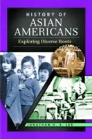 Dějiny asijských Američanů: Zkoumání rozmanitých kořenů - History of Asian Americans: Exploring Diverse Roots