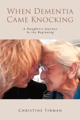 Když demence zaklepala na dveře: A Daughters Journey : In the Beginning (Na začátku) - When Dementia Came Knocking: A Daughters Journey : In the Beginning