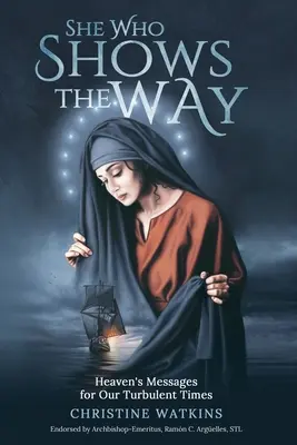 Ta, která ukazuje cestu: : Nebeská poselství pro naši neklidnou dobu - She Who Shows the Way: : Heaven's Messages for Our Turbulent Times
