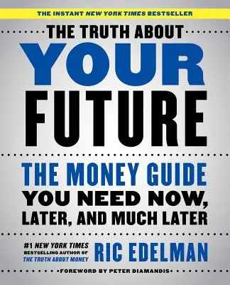 Pravda o vaší budoucnosti: Průvodce penězi, kterého potřebujete teď, později a mnohem později. - The Truth about Your Future: The Money Guide You Need Now, Later, and Much Later