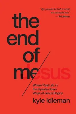 Můj konec: Kde začíná skutečný život v Ježíšových cestách naruby - The End of Me: Where Real Life in the Upside-Down Ways of Jesus Begins