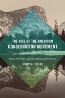 Vzestup amerického hnutí za ochranu přírody: Hnutí za ochranu životního prostředí: moc, privilegia a ochrana životního prostředí - The Rise of the American Conservation Movement: Power, Privilege, and Environmental Protection