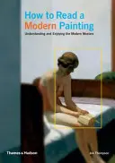 Jak číst moderní obraz - porozumění moderním mistrům a radost z nich - How to Read a Modern Painting - Understanding and Enjoying the Modern Masters