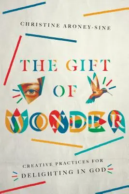 Dar zázraku: Tvořivá praxe pro radost z Boha - The Gift of Wonder: Creative Practices for Delighting in God